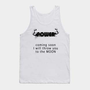POWER  coming soon I will throw you to the MOON! Tank Top